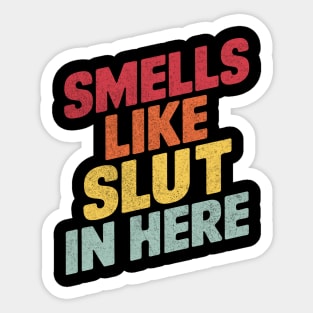 Smells Like Slut In Here Sticker